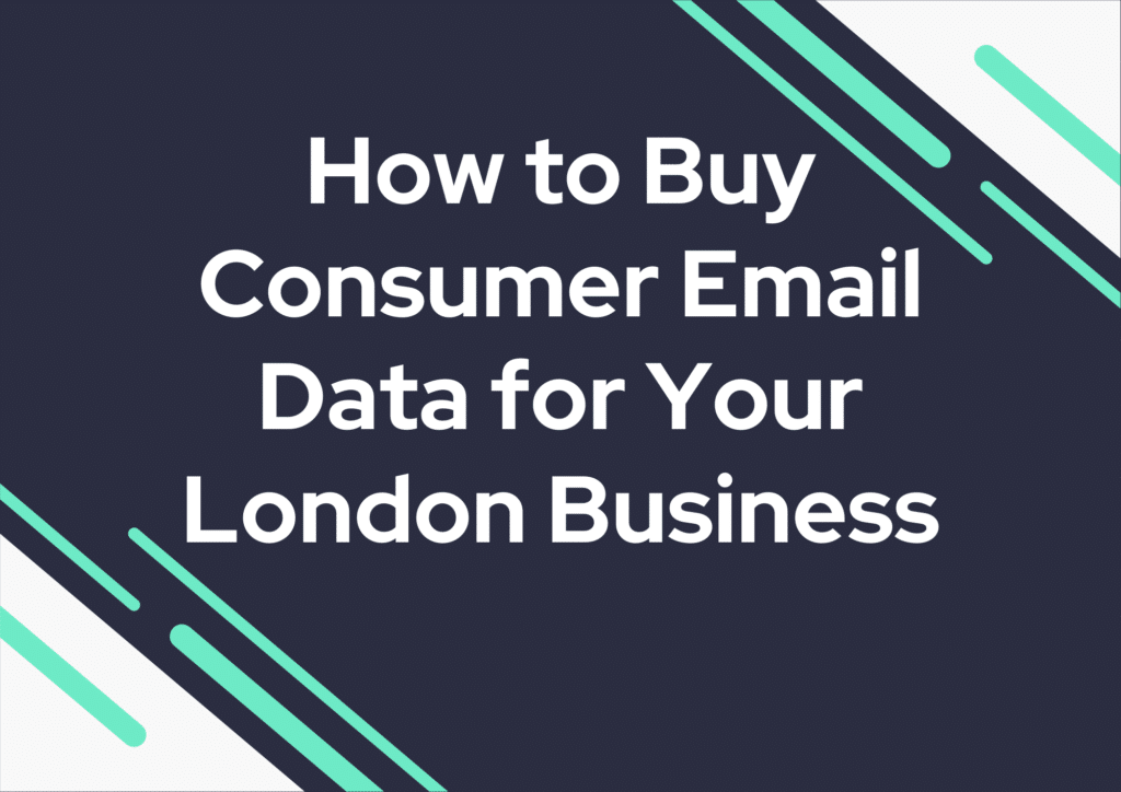 London Businesses: How to Buy Consumer Email Data That Works