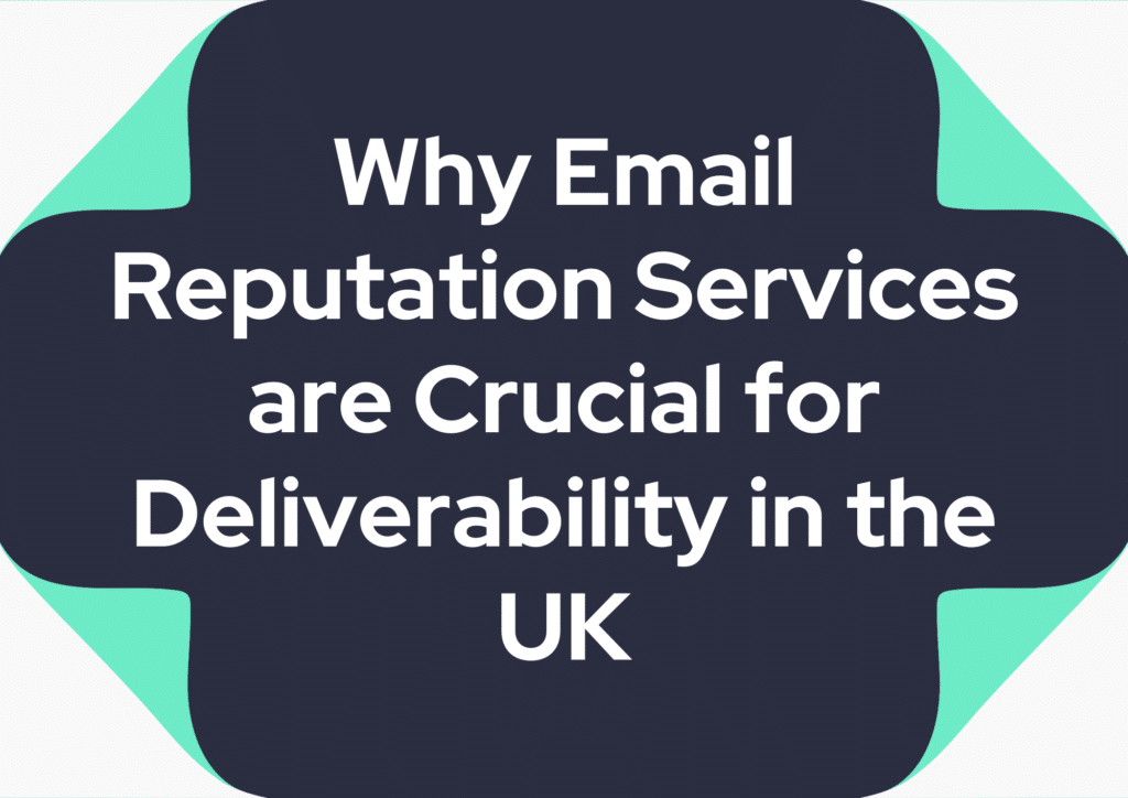 Why Email Reputation Services are Crucial for Deliverability in the UK