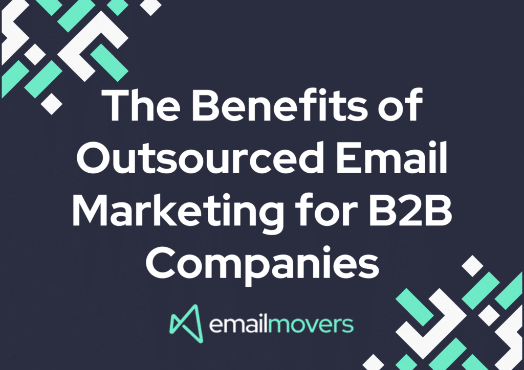 The Benefits of Outsourced Email Marketing for B2B Companies