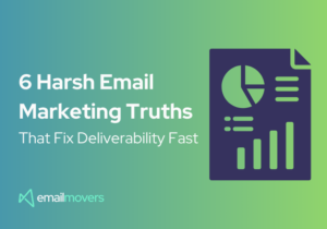 6 Harsh email deliverability truths